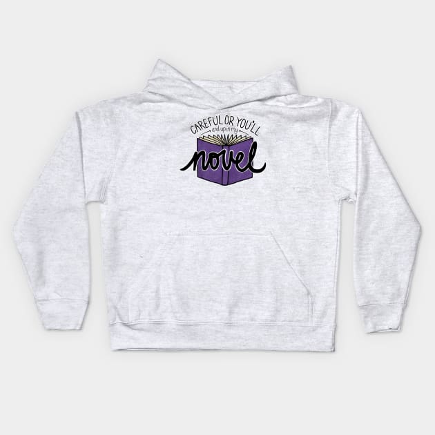 Careful or You'll End Up in My Novel (purple) Kids Hoodie by sparkling-in-silence